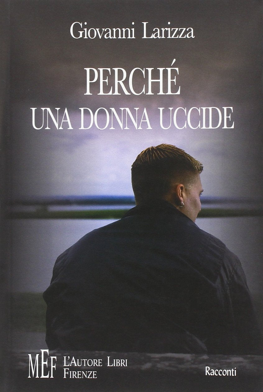 Perché una donna uccide. Foschi quadri di omicidi possibili (Biblioteca 80. Narratori) Essays & Short Stories