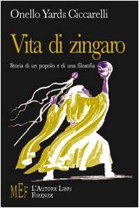 Vita di zingaro. Storia di un popolo e di una filosofia (Biblioteca 80) Politics & History