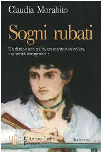 Sogni rubati. Un destino non scelto, un marito non voluto, una verità insospettabile (Biblioteca 80. Narratori) Contemporary literature