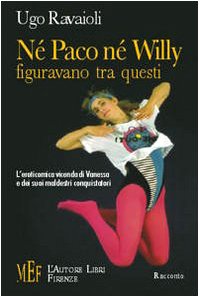 Né Paco né Willy figuravano tra questi. L'eroticomica vicenda di Vanessa e dei suoi maldestri conquistatori (Biblioteca 80. Narratori) Contemporary literature