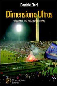 Dimensione ultras. Viaggio nel tifo organizzato italiano (Biblioteca 80. Saggi) Leisure & Fun
