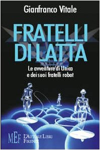 Fratelli di latta. Le avventure di Unica e dei suoi fratelli robot (Biblioteca 80. Ragazzi) Novels & Short Stories