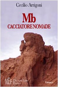 MB cacciatore nomade. All'alba della civiltà, la storia di Mb e degli altri membri del suo clan (Biblioteca 80. Narratori) Contemporary literature