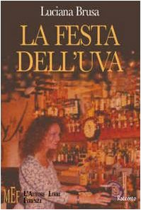 La festa dell'uva. Una donna, fra il dolore dell'abbandono e la scoperta di nuove passioni (Biblioteca 80. Narratori) Contemporary literature Books