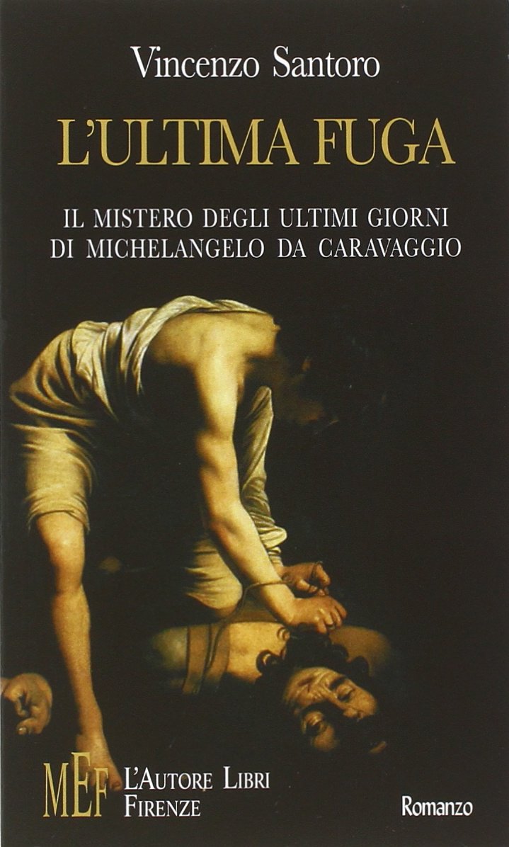 L'ultima fuga. Il mistero degli ultimi giorni di Michelangelo da Caravaggio (Biblioteca 80. Narratori) Contemporary literature Books