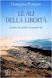 Le ali della libertà. La forza di cambiare la propria vita (Biblioteca 80. Narratori) Contemporary literature