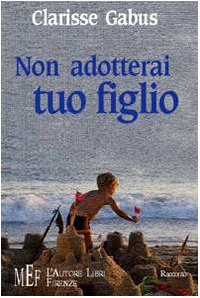Non adotterai tuo figlio. La drammatica vicenda di un'adozione (Biblioteca 80. Narratori) Contemporary literature