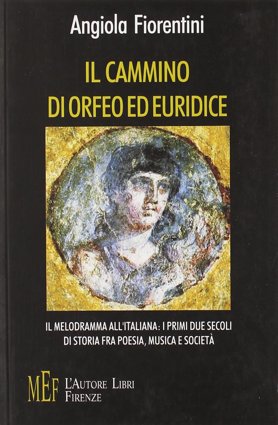 Il cammino di Orfeo ed Euridice. Il melodramma all'italiana: i primi due secoli di storia fra poesia, musica e società (Biblioteca 80. Saggi) Contemporary literature Books