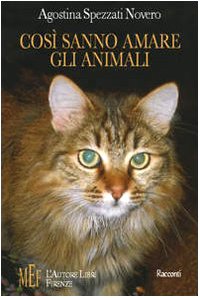 Così sanno amare gli animali. Storie vere di coraggio e altruismo dal regno animale (Biblioteca 80. Narratori) Essays & Short Stories