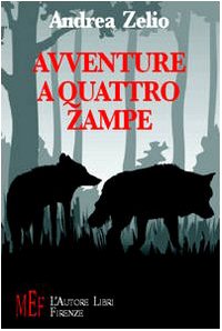 Avventure a quattro zampe. Animali speciali protagonisti di tante avventure sorprendenti book