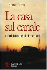 La casa sul canale e altri frammenti di memoria. Una storia di formazione negli anni fra la Resistenza e la nascita della Repubblica book