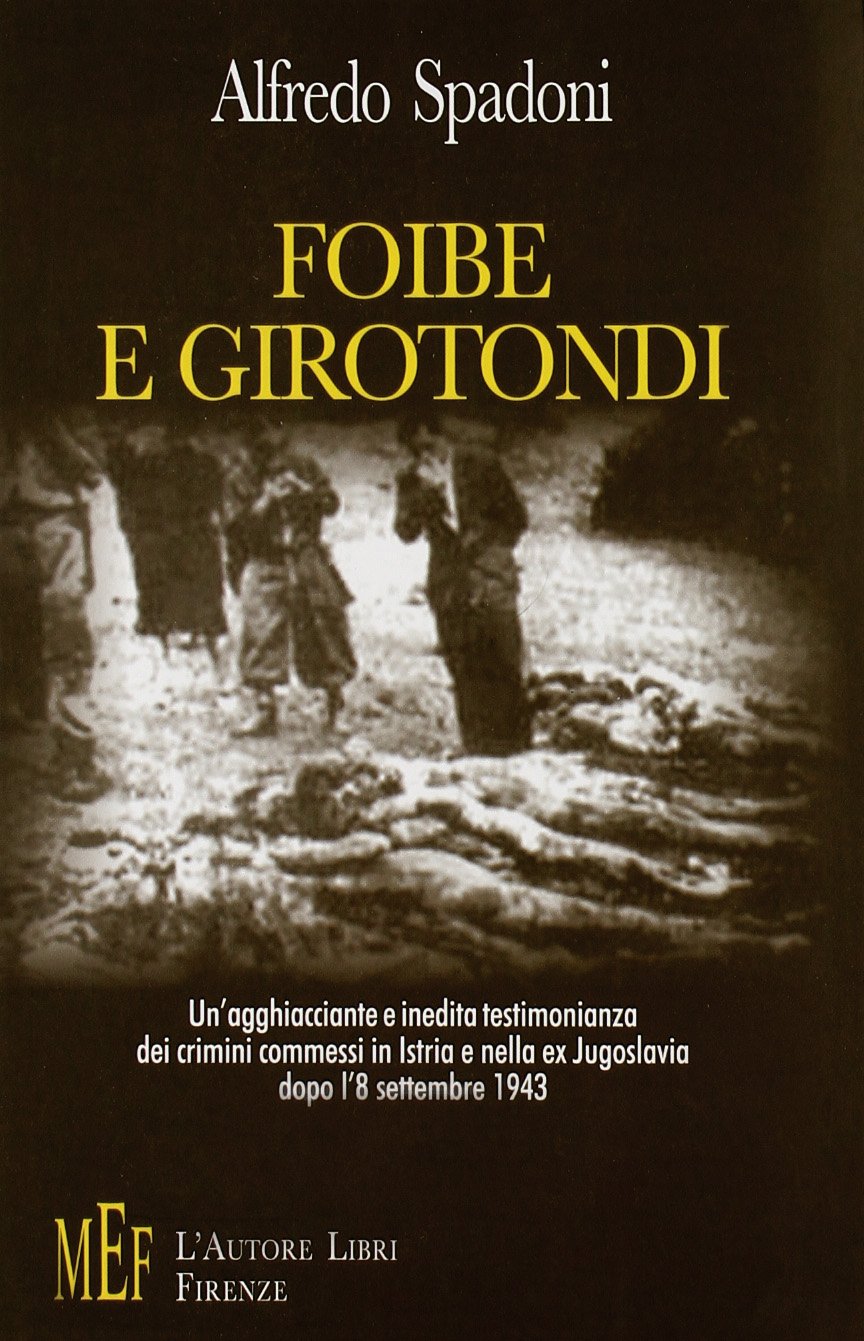Foibe e girotondi. Un'agghiacciante e inedita testimonianza dei crimini commessi in Istria e nella ex Jugoslavia dopo l'8 settembre 1943 Biographies & Memoirs