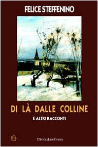 Di là dalle colline e altri racconti. Racconti di vita vera (Biblioteca 80. Narratori) Essays & Short Stories