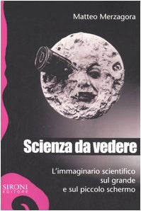 Scienza da vedere. L'immaginario scientifico sul grande e sul piccolo schermo book