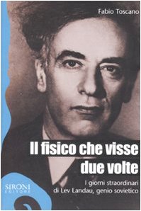 Il fisico che visse due volte. I giorni straordinari di Lev Landau, genio sovietico (Galápagos) Science