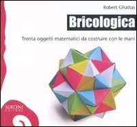 Bricologica. Trenta oggetti matematici da costruire con le mani. Ediz. illustrata book