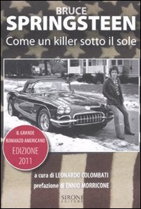 Bruce Springsteen. Come un killer sotto il sole. Il grande romanzo americano (1972-2011). Testo inglese a fronte book