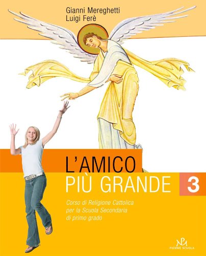 L'amico più grande. Con quaderno. Corso di religione cattolica. Per la Scuola media (Vol. 3) Professional & Reference Books