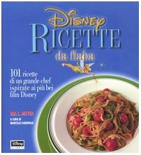 Disney. Ricette da fiaba. 101 ricette di un grande chef ispirate ai più bei film Disney Cooking & Enjoying