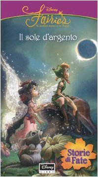 Il sole d'argento. Fairies. Il mondo segreto di Trilli (Storie di fate) Novels & Short Stories