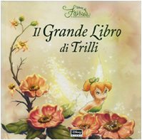Il grande libro di Trilli. Fairies. Il mondo segreto di Trilli. Libro pop-up. Ediz. illustrata book