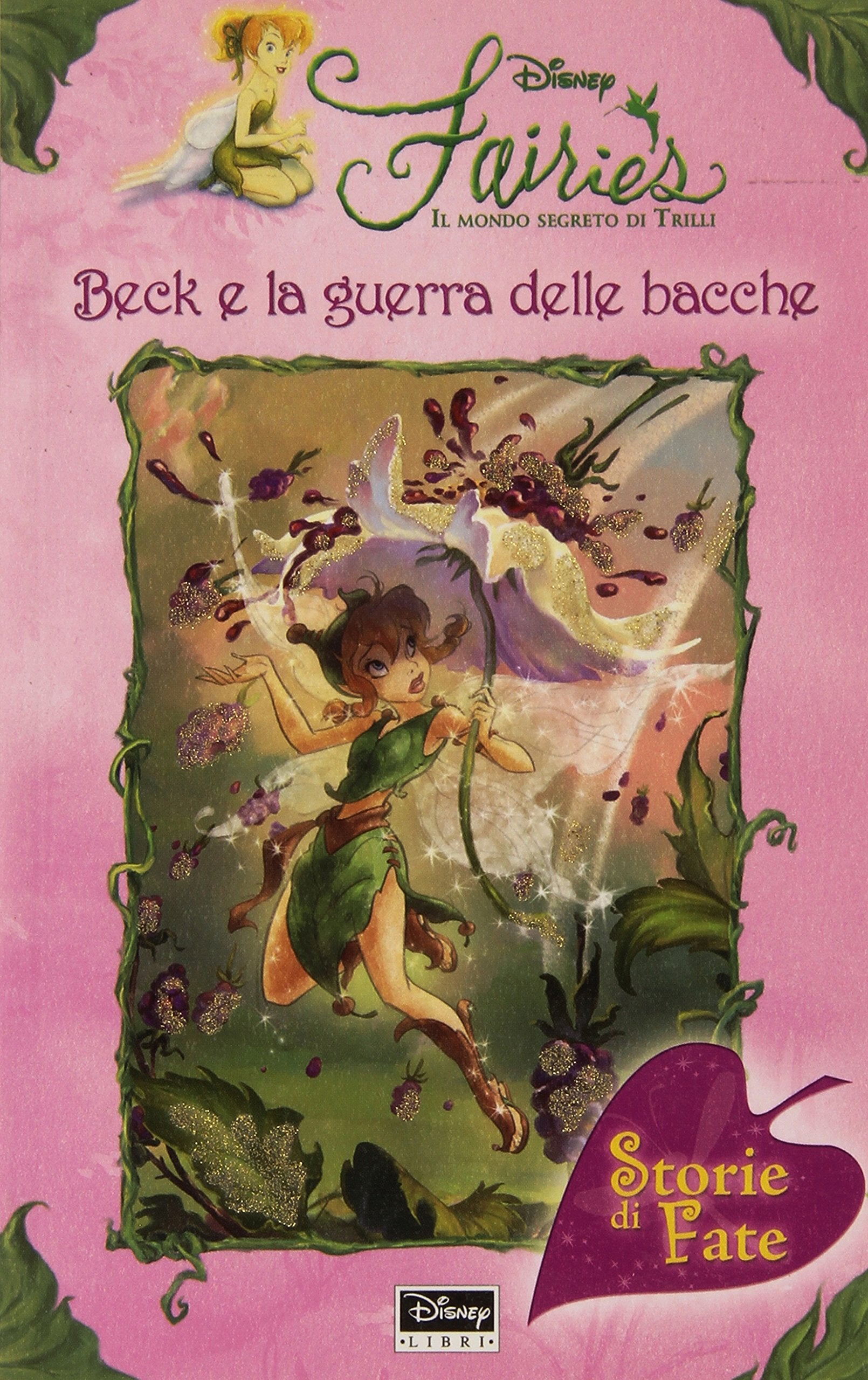 Beck e la guerra delle bacche. Fairies. Il mondo segreto di Trilli. Ediz. illustrata Children's books