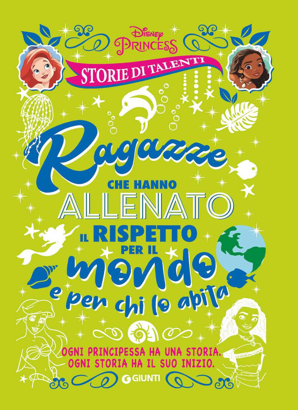 Ragazze che hanno allenato il rispetto per il mondo e per chi lo abita. Disney princess. Storie di talenti book