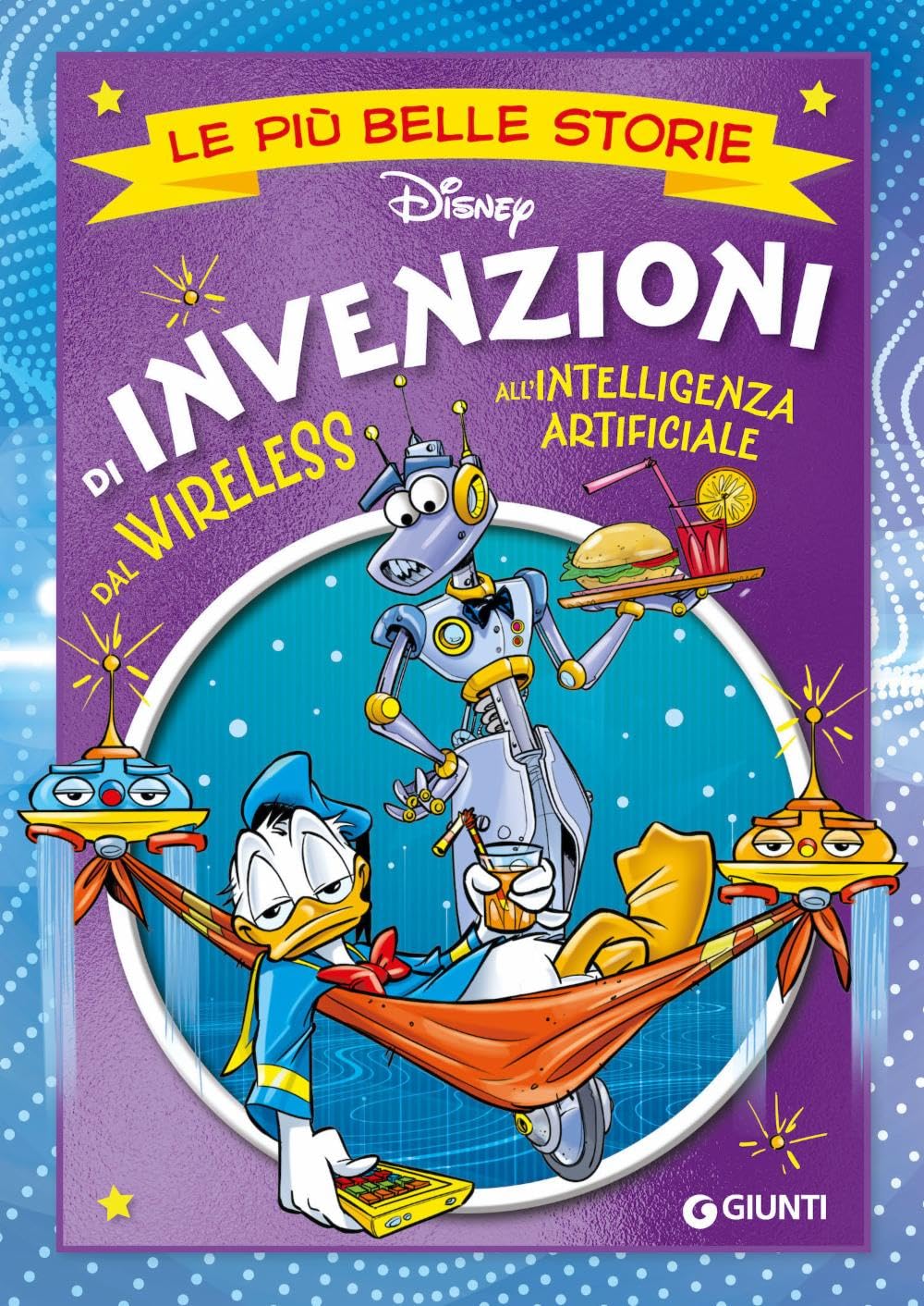 Invenzioni. Dal wireless all'intelligenza artificiale. Le più belle storie Disney book
