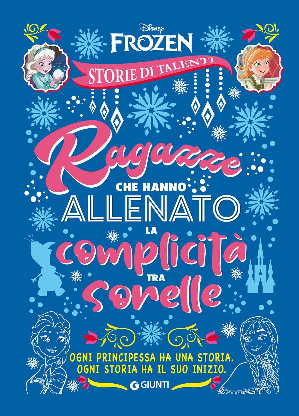 Ragazze che hanno allenato la complicità tra sorelle. Frozen. Disney princess. Storie di talenti. Ediz. a colori book