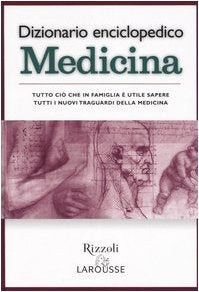 Dizionario enciclopedico. Medicina (Dizionari tematici Rizzoli Larousse) Medicine