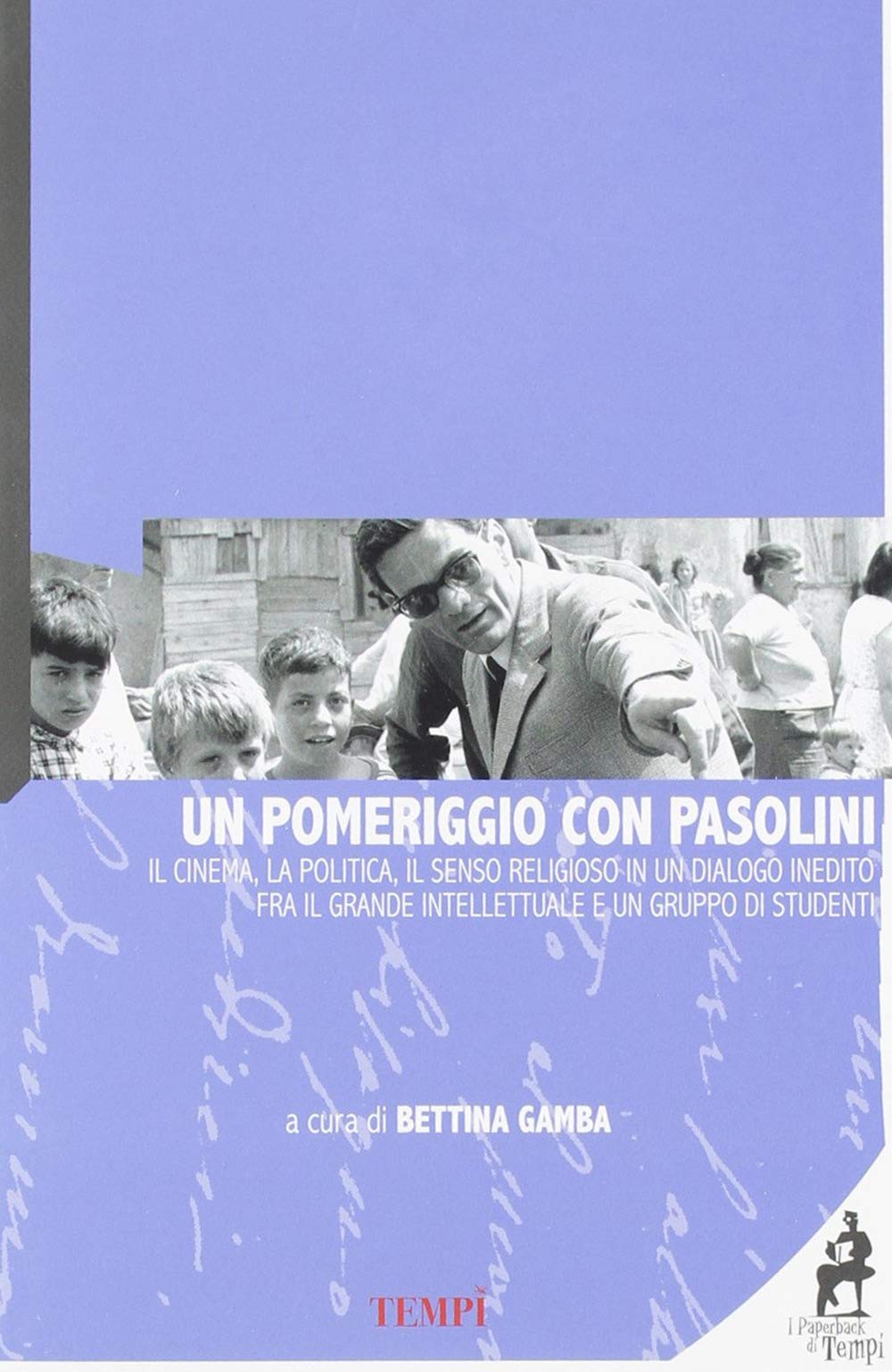 «Un pomeriggio con Pasolini». Il cinema, la politica, il senso religioso in un dialogo inedito tra il grande intellettuale e un gruppo di studenti Contemporary literature