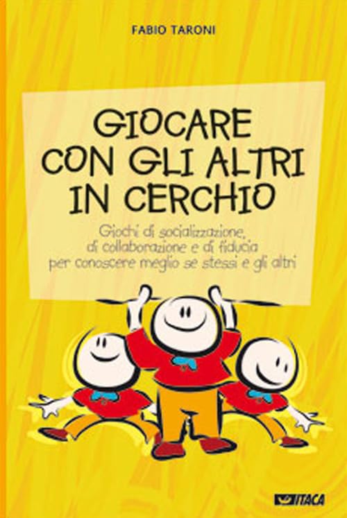 Giocare con gli altri in cerchio. Giochi di socializzazione, di collaborazione e di fiducia. Per conoscere meglio se stessi e gli altri (Educare con) Leisure, Home & Garden