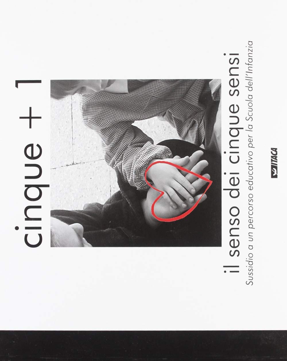 Cinque + 1. Il senso dei cinque sensi. Sussidio a un percorso educativo per la scuola dell'infanzia book