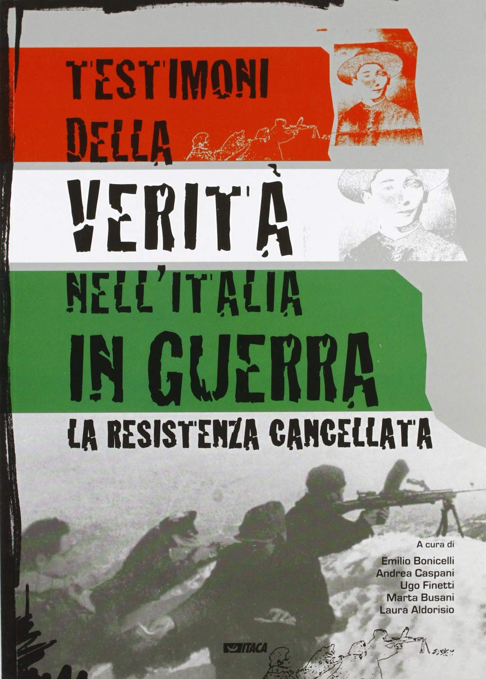 Testimoni della verità nell'Italia in guerra. La Resistenza cancellata Politics & History