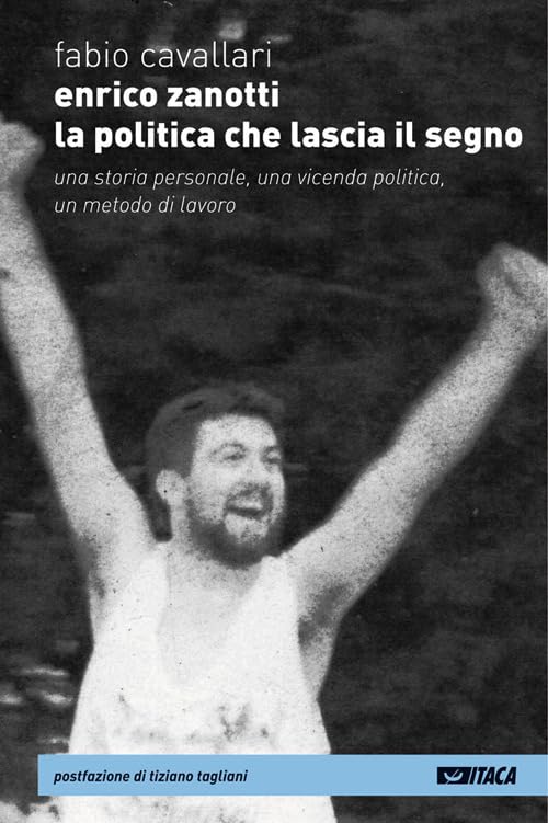 Enrico Zanotti. La politica che lascia il segno. Una storia personale, una vicenda politica, un metodo di lavoro book