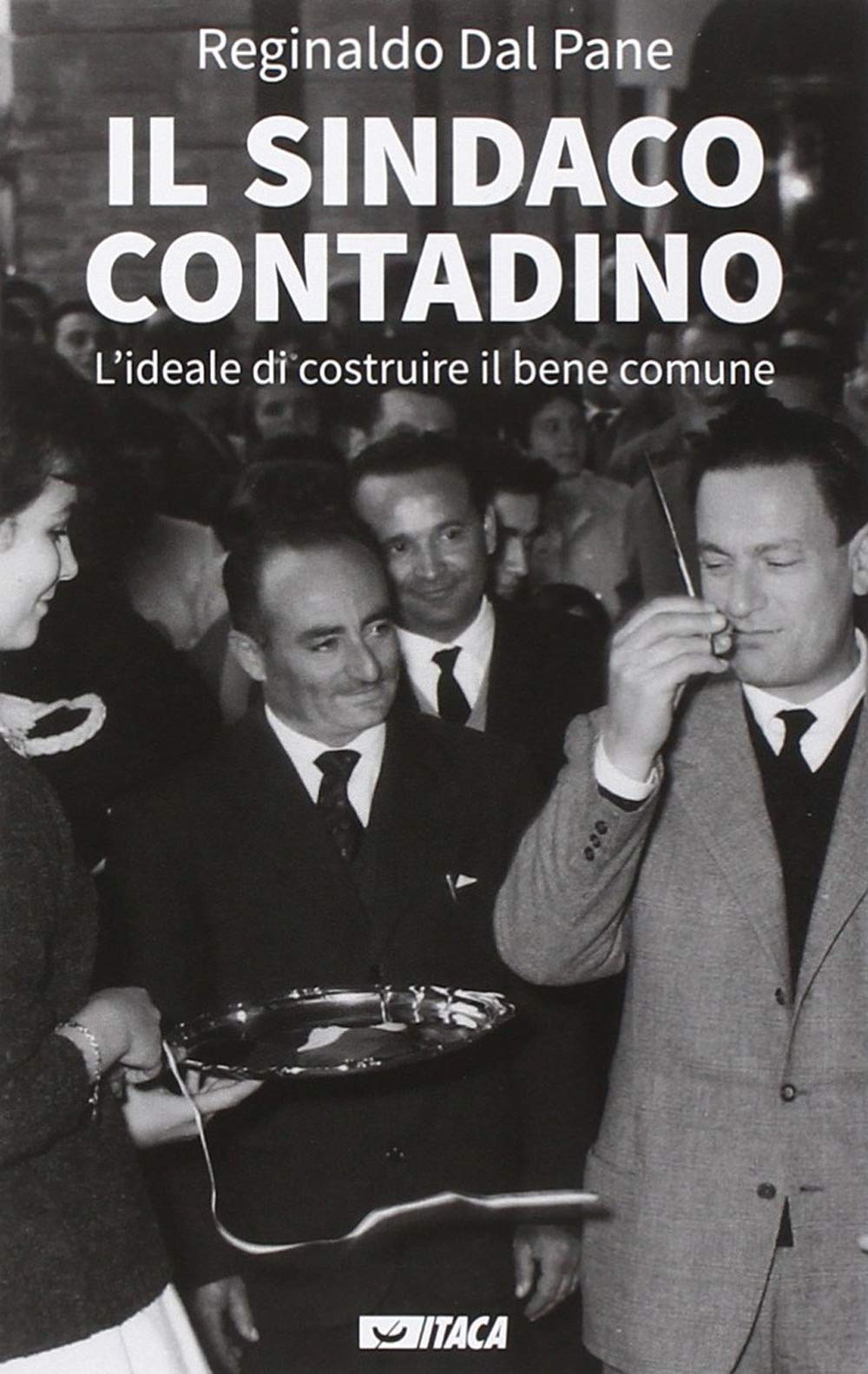 Il sindaco contadino. L'ideale di costruire il bene comune (Persone e imprese) Memories