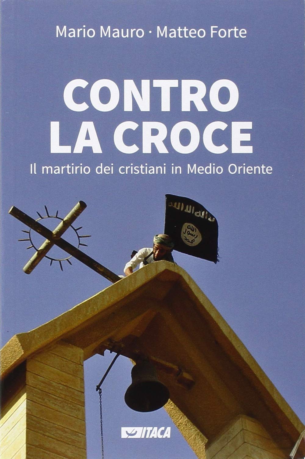 Contro la croce. Il martirio dei cristiani in Medio Oriente (Al cuore della storia) Social Sciences