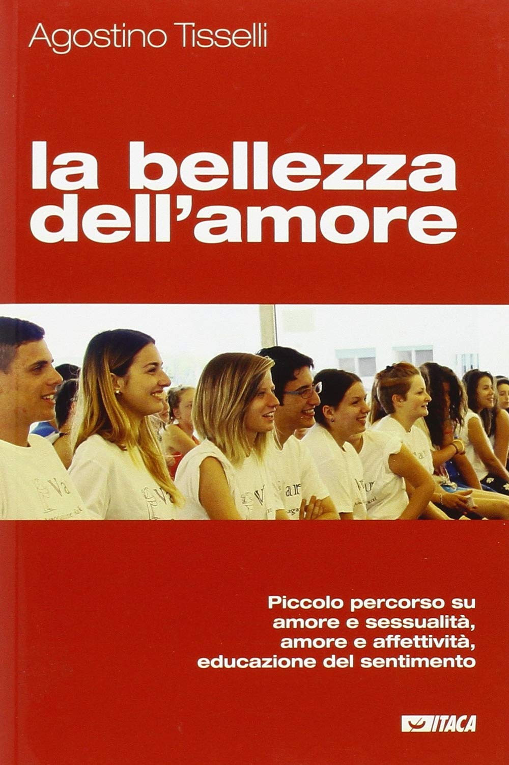 La bellezza dell'amore. Piccolo percorso su amore e sessualità, amore e affettività, educazione del sentimento Social Sciences