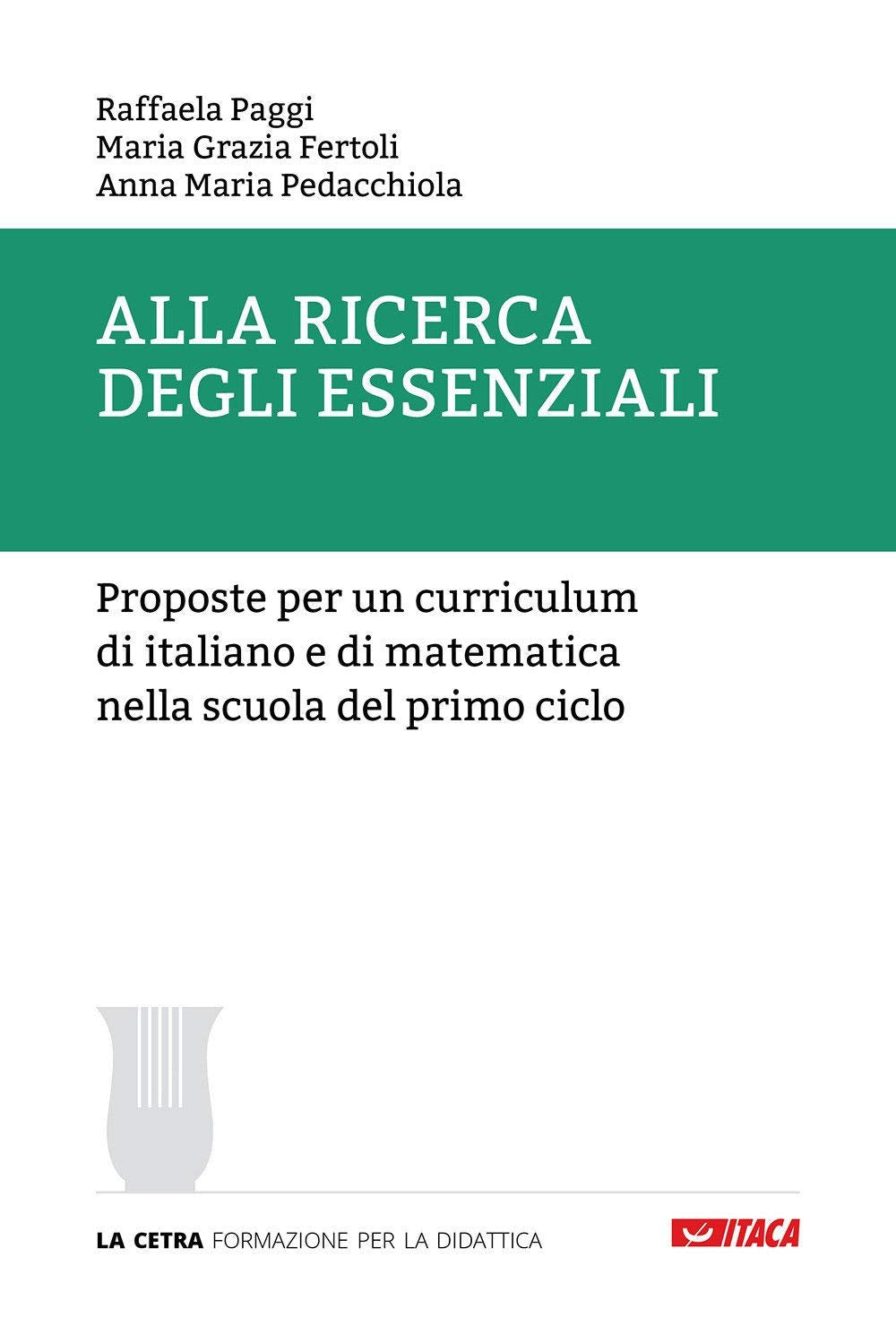 Alla ricerca degli essenziali. Proposte per un curriculum di italiano e di matematica nella scuola del primo ciclo book