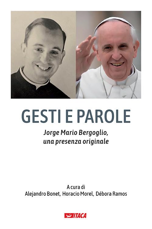 Gesti e parole. Jorge Mario Bergoglio, una presenza originale (Cataloghi) Politics & History