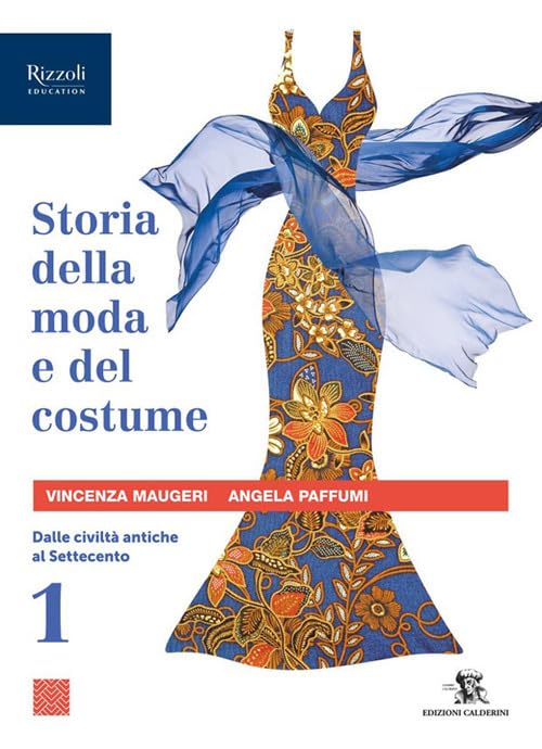 Storia della moda e del costume. Per le Scuole superiori. Con e-book. Con espansione online. Dalle civiltà antiche al Settecento (Vol. 1) book