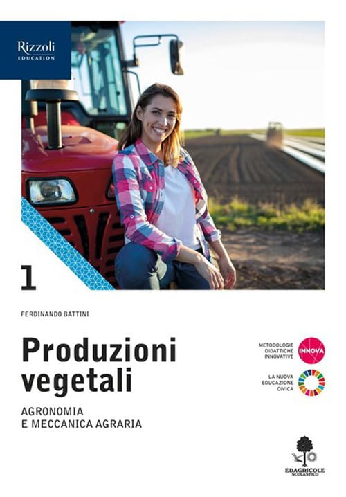 Produzioni vegetali. Per le Scuole superiori. Con e-book. Con espansione online. Agronomia e meccanica agraria (Vol. 1) book