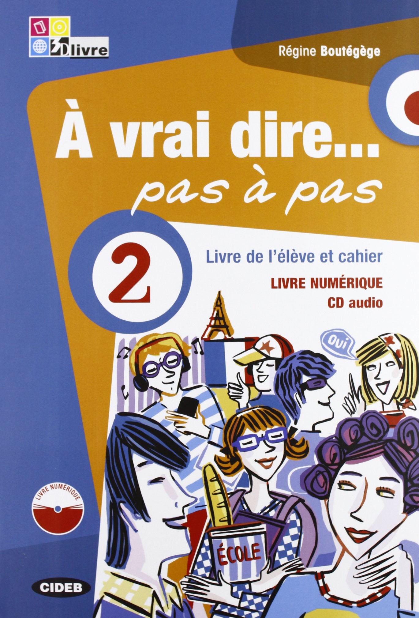 À vrai dire... pas a pas. Livre de l'élève-Cahier d'exercices-Livre numerique. Per le Scuole superiori. Con 2 CD Audio. Con DVD-ROM (Vol. 2) Study Guides