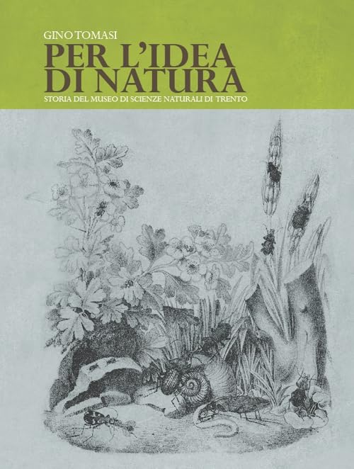 Per l'idea di natura. Storia del Museo di scienze naturali di Trento Social Sciences