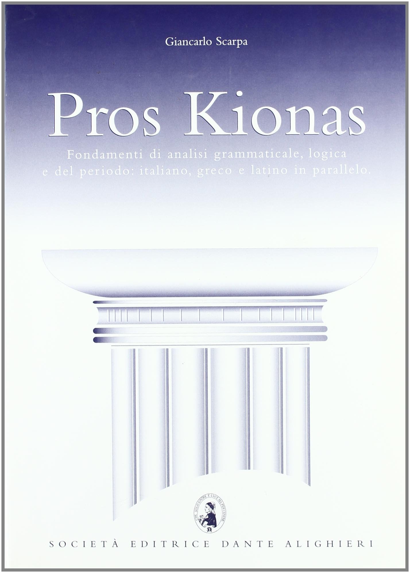 Pros Kionas. Fondamenti di analisi grammaticale, logica e del periodo: italiano, greco e latino in parallelo. Per il Liceo classico Non-fiction