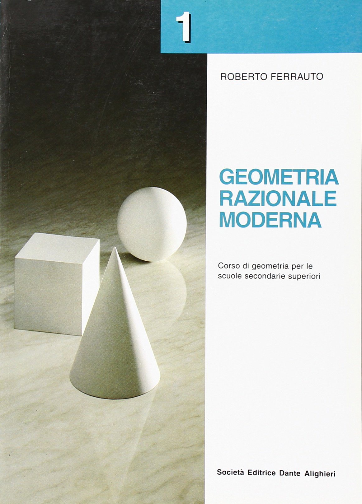 Geometria razionale moderna. Corso di geometria. Per le Scuole superiori (Vol. 1) Non-fiction