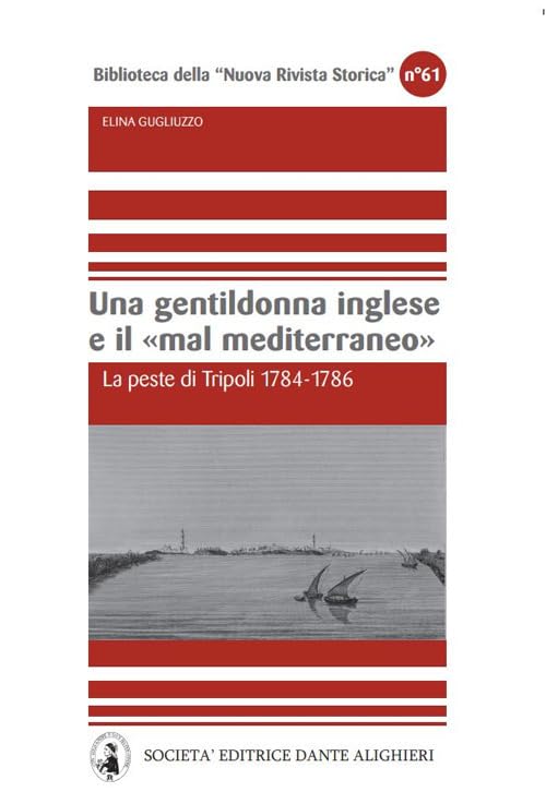 Una gentildonna inglese e il mar Mediterraneo. La peste di Tripoli 1784-1786 book