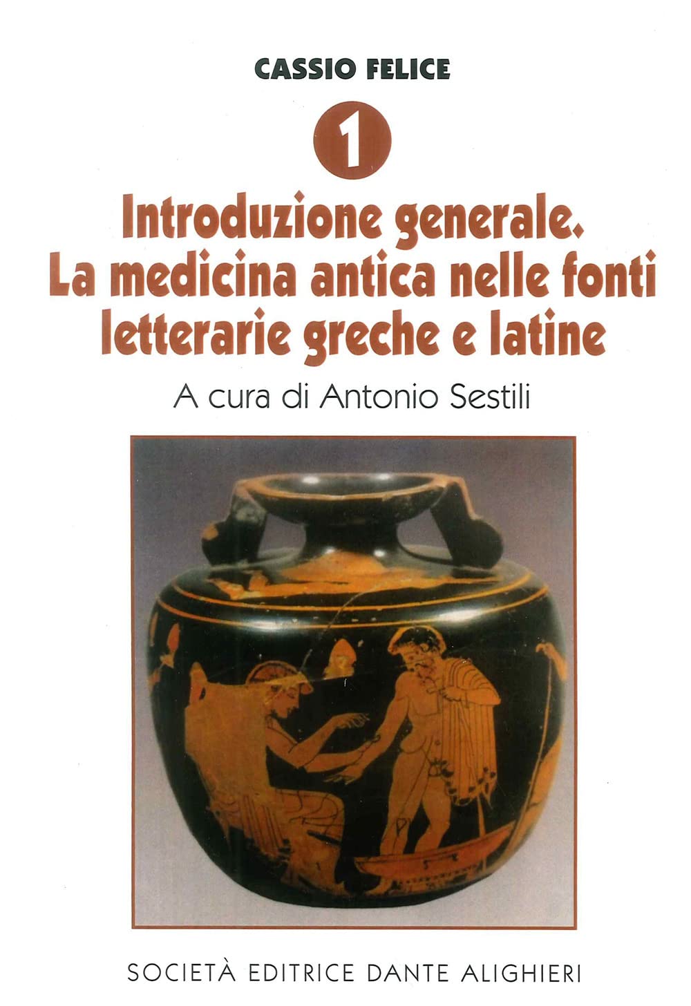Cassio Felice. Introduzione generale. La medicina antica nelle fonti letterarie greche e latine (Vol. 1) book