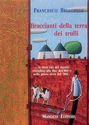 Braccianti della terra dei trulli la dura vita del mondo contadino alla fine dell'800 e nella prima metà del '900 book