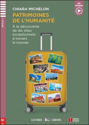 Patrimoines de l’humanité. À la découverte de dix sites exceptionnels à travers le monde (Eli readers) Professional & Reference Books